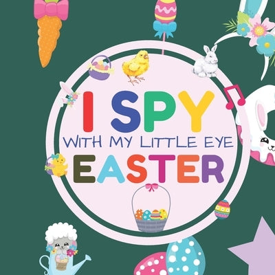I Spy With My Little Eye Easter: Interactive Guessing Game Picture Book for 2-5 Year Old Fun Activity Picture Book For Kids Easter Gifts For Boys Girl by Dezigns, Playmate