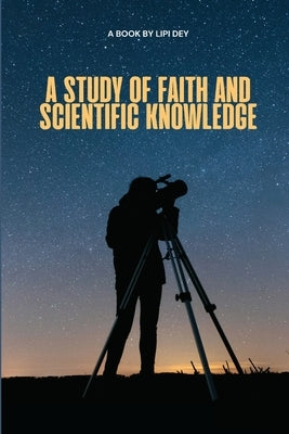 A study of faith and scientific knowledge by Dey, Lipi