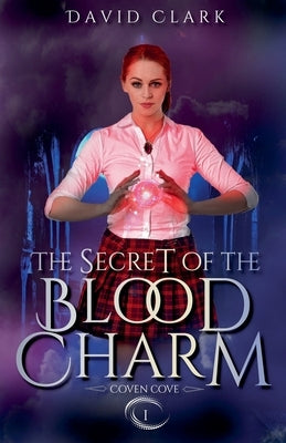 The Secret of the Blood Charm by Clark, David