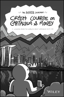 The Woke Salaryman Crash Course on Capitalism & Money: Lessons from the World's Most Expensive City by The Woke Salaryman