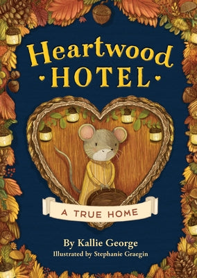 Heartwood Hotel: A True Home by George, Kallie