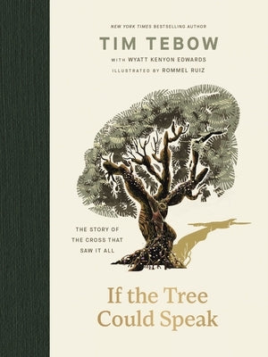 If the Tree Could Speak: The Story of the Cross That Saw It All - The Perfect Christian Gift for Lent and Easter by Tebow, Tim
