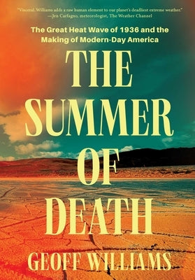 The Summer of Death: The Great Heat Wave of 1936 and the Making of Modern-Day America by Williams, Geoff