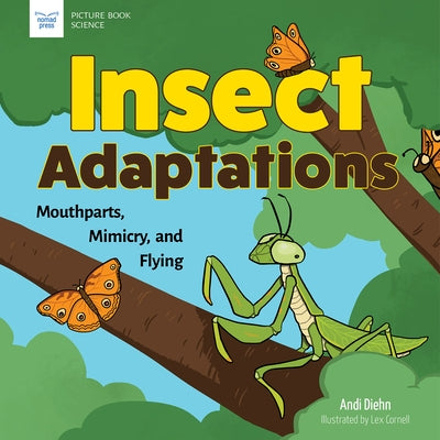 Insect Adaptations: Mouthparts, Mimicry, and Flying by Diehn, Andi