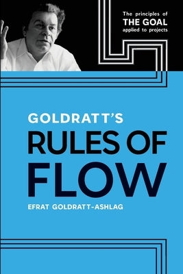 Goldratt's Rules of Flow by Efrat, Goldratt-Ashlag