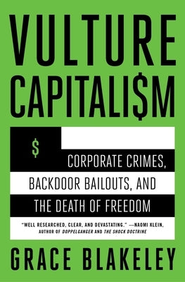 Vulture Capitalism: Corporate Crimes, Backdoor Bailouts, and the Death of Freedom /]Cby Grace Blakeley by Blakeley, Grace