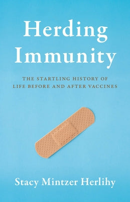 Herding Immunity: The Startling History of Life Before and After Vaccines by Herlihy, Stacy Mintzer