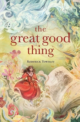 The Great Good Thing by Townley, Roderick