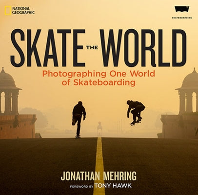 Skate the World: Photographing One World of Skateboarding by Mehring, Jonathan