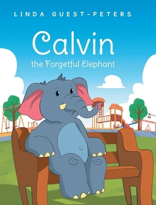 Calvin the Forgetful Elephant by Guest-Peters, Linda