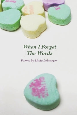 When I Forget The Words: Poems by Lobmeyer, Linda