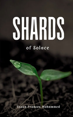 Shards of Solace by Mohammed, Esosa Frances