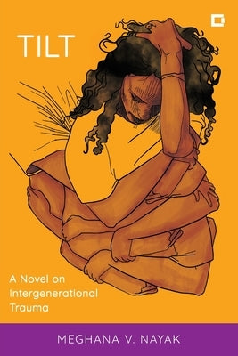 Tilt: A Novel on Intergenerational Trauma by Nayak, Meghana V.