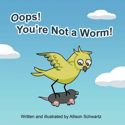 Oops! You're Not a Worm! by Schwartz, Allison L.