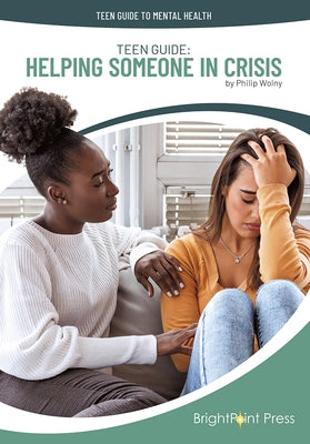 Teen Guide: Helping Someone in Crisis by Wolny, Philip