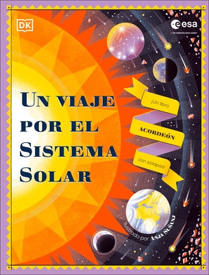 Un Viaje Por El Sistema Solar (Explore the Solar System): Un Libro Acordeón Con Solapas by DK