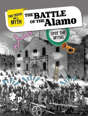 The Battle of the Alamo: Spot the Myths by Peterson, Megan Cooley