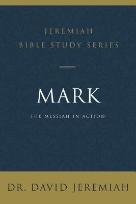 Mark: The Messiah in Action by Jeremiah, David
