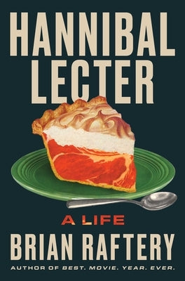 Hannibal Lecter: A Life by Raftery, Brian