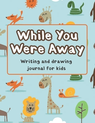 While You Were Away: Deployment Journal For Kids Alphabet Letter Tracing Handwriting Workbook Sketchbook Deployment Book Birthday Gifts For by Publishing, Marikz