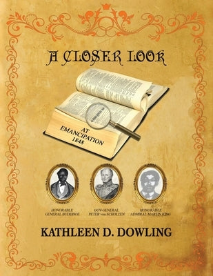 A Closer Look: At Emancipation 1848 by Dowling, Kathleen D.