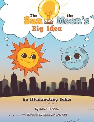 The Sun and the Moon's Big Idea: An Illuminating Fable by Faciane, Karen