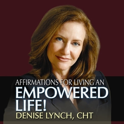 Affirmations for Living an Empowered Life Lib/E by Lynch, Denise