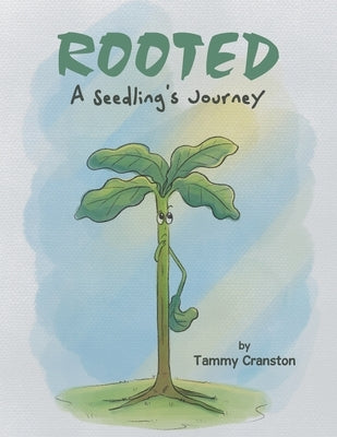 Rooted: A Seedling's Journey by Cranston, Tammy