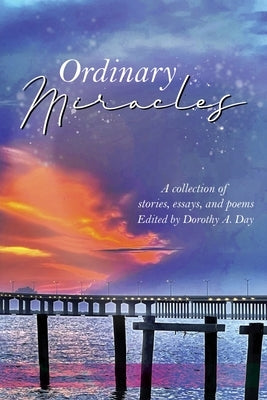 Ordinary Miracles by Day, Dorothy A.