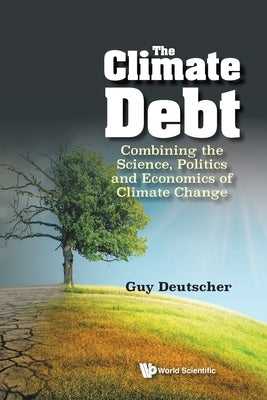 Climate Debt, The: Combining the Science, Politics and Economics of Climate Change by Deutscher, Guy