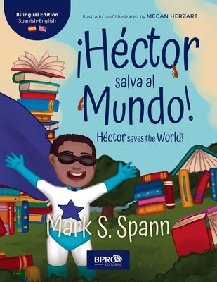 ?H?ctor Salva al Mundo! / H?ctor Saves the World!: Una historia para ni?os: Edici?n biling?e (Ingl?s y Espa?ol) / A Children's Story: Bilingual Editio by Herzart, Megan