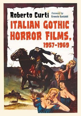 Italian Gothic Horror Films, 1957-1969 by Curti, Roberto