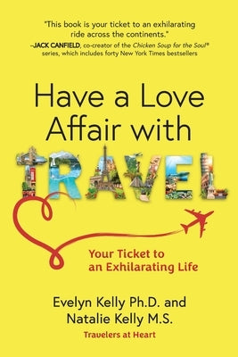 Have a Love Affair with Travel: Your Ticket to an Exhilarating Life by Kelly, Evelyn