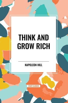 Think and Grow Rich by Hill, Napoleon