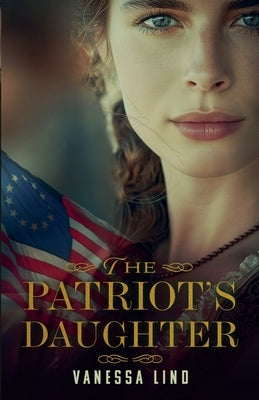 The Patriot's Daughter by Lind, Vanessa