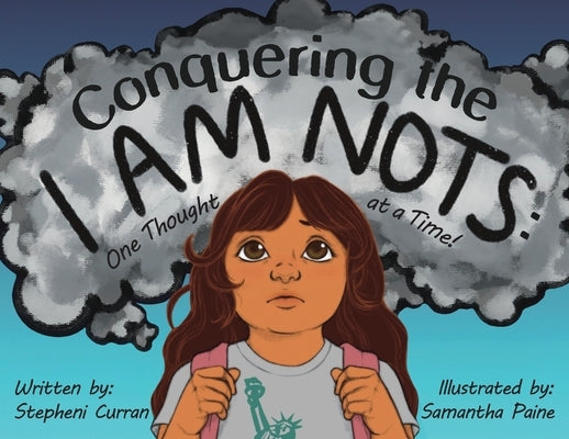 Conquering the I Am Nots: One Thought at a Time! by Curran, Stepheni