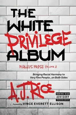 The White Privilege Album: Bringing Racial Harmony to Very Fine People...on Both Sides by Rice, A. J.