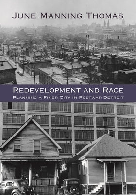 Redevelopment and Race: Planning a Finer City in Postwar Detroit by Thomas, June Manning