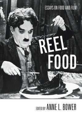 Reel Food: Essays on Food and Film by Bower, Anne L.