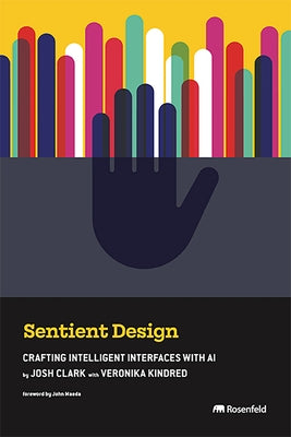 Sentient Design: Crafting Intelligent Interfaces with AI by Clark, Josh