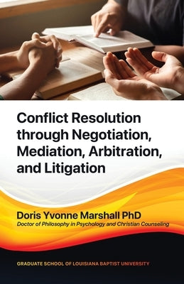 Conflict Resolution through Negotiation, Mediation, Arbitration, and Litigation by Marshall, Doris Yvonne