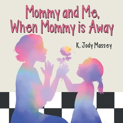 Mommy and Me, When Mommy is Away by Massey, K. Jody