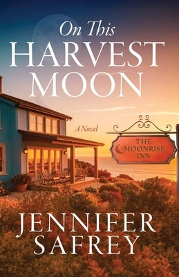 On This Harvest Moon: A Moonrise Inn Novel by Safrey, Jennifer