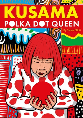 Kusama: Polka Dot Queen by Elliott, Simon
