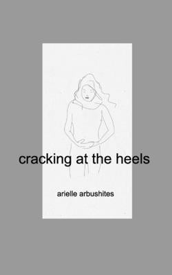 cracking at the heels by Arbushites, Arielle