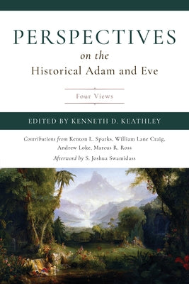 Perspectives on the Historical Adam and Eve: Four Views by Keathley, Kenneth D.