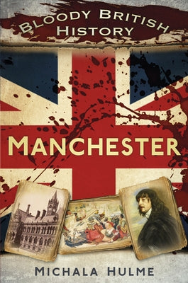 Bloody British History: Manchester by Hulme, Michala