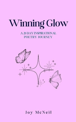 Winning Glow: A 21-day Inspirational Poetry Journey by McNeil, Joy