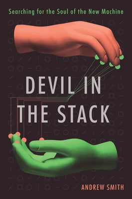 Devil in the Stack: Searching for the Soul of the New Machine by Smith, Andrew