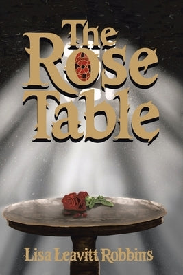 The Rose Table by Robbins, Lisa Leavitt